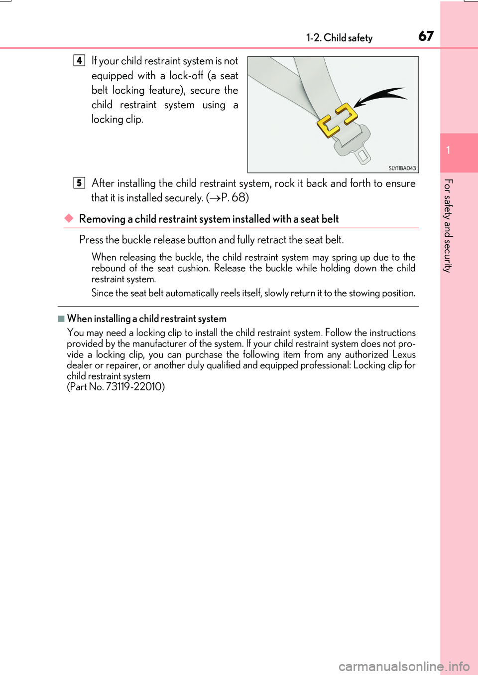 LEXUS RX200T 2017 Repair Manual 671-2. Child safety
1
For safety and security
RX350/RX200t_EE_OM48F32E
If your child restraint system is not
equipped with a lock-off (a seat
belt locking feature), secure the
child restraint syste LEXUS RX200T 2017 Repair Manual 671-2. Child safety
1
For safety and security
RX350/RX200t_EE_OM48F32E
If your child restraint system is not
equipped with a lock-off (a seat
belt locking feature), secure the
child restraint syste