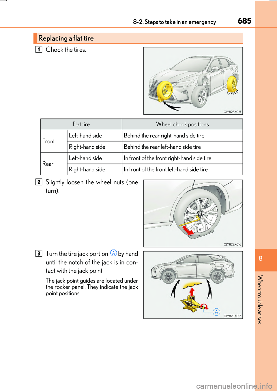 LEXUS RX200T 2017  Owners Manual 6858-2. Steps to take in an emergency
8
When trouble arises
RX350/RX200t_EE_OM48F32E
Chock the tires. 
Slightly loosen the wheel nuts (one 
turn). 
Turn the tire jack portion    by hand 
until the not