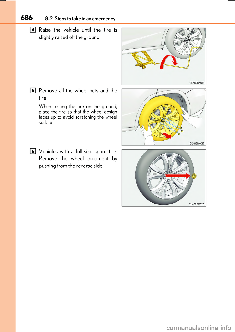 LEXUS RX200T 2017  Owners Manual 6868-2. Steps to take in an emergency
RX350/RX200t_EE_OM48F32E
Raise the vehicle until the tire is 
slightly raised off the ground. 
Remove all the wheel nuts and the 
tire.
When resting the tire on t