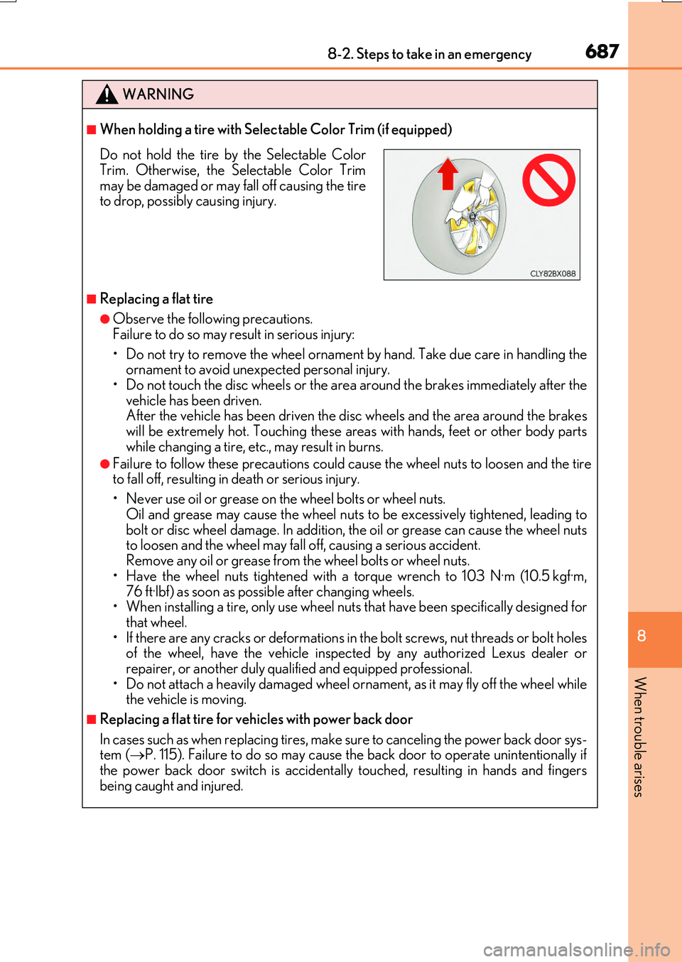 LEXUS RX200T 2017  Owners Manual 6878-2. Steps to take in an emergency
8
When trouble arises
RX350/RX200t_EE_OM48F32E
WARNING
■When holding a tire with Selectable Color Trim (if equipped)
■Replacing a flat tire
●Observe the fol