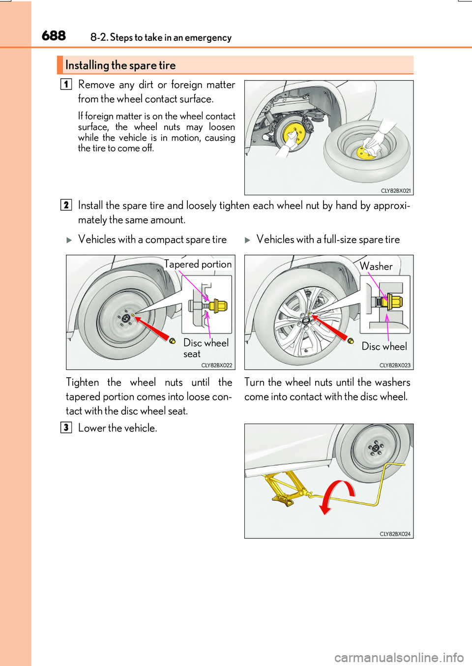LEXUS RX200T 2017  Owners Manual 6888-2. Steps to take in an emergency
RX350/RX200t_EE_OM48F32E
Remove any dirt or foreign matter 
from the wheel contact surface.
If foreign matter is on the wheel contact 
surface, the wheel nuts may