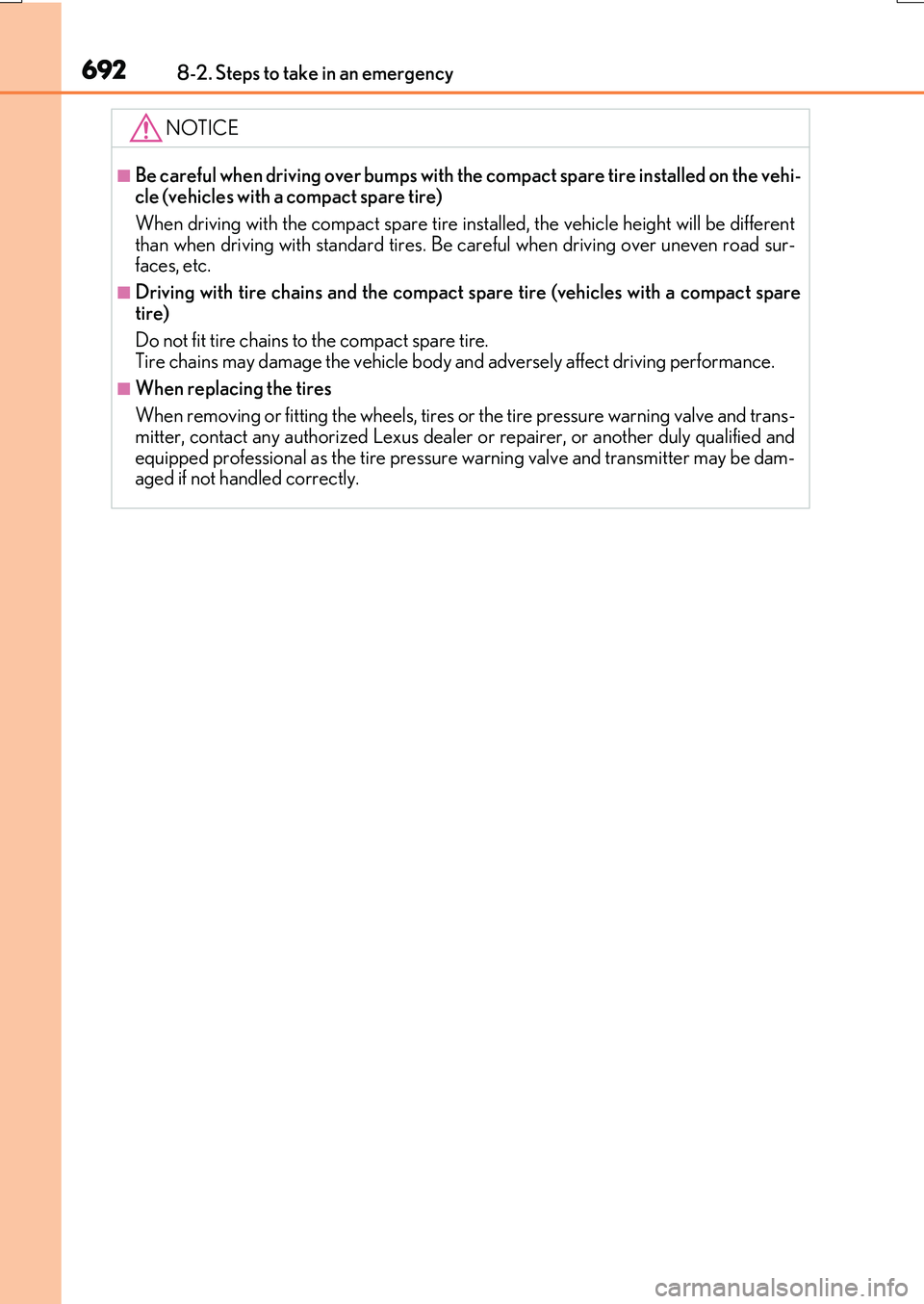 LEXUS RX200T 2017  Owners Manual 6928-2. Steps to take in an emergency
RX350/RX200t_EE_OM48F32E
NOTICE
■Be careful when driving over bumps with the compact spare tire installed on the vehi- cle (vehicles with a compact spare tire) 