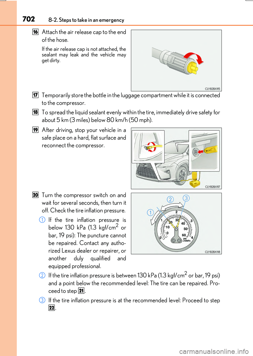 LEXUS RX200T 2017 Owners Manual 7028-2. Steps to take in an emergency
RX350/RX200t_EE_OM48F32E
Attach the air release cap to the end
of the hose.
If the air release cap is not attached, the sealant may leak and the vehicle mayget d LEXUS RX200T 2017 Owners Manual 7028-2. Steps to take in an emergency
RX350/RX200t_EE_OM48F32E
Attach the air release cap to the end
of the hose.
If the air release cap is not attached, the sealant may leak and the vehicle mayget d