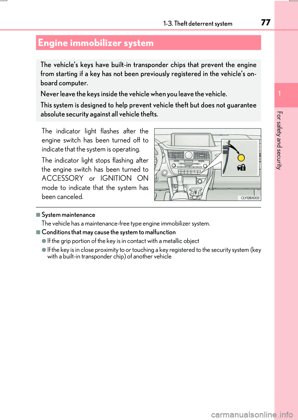 LEXUS RX200T 2017 Owners Manual 77
1
For safety and security
RX350/RX200t_EE_OM48F32E
1-3. Theft deterrent system
The indicator light flashes after the
engine switch has been turned off to
indicate that the system is operating.
LEXUS RX200T 2017 Owners Manual 77
1
For safety and security
RX350/RX200t_EE_OM48F32E
1-3. Theft deterrent system
The indicator light flashes after the
engine switch has been turned off to
indicate that the system is operating.