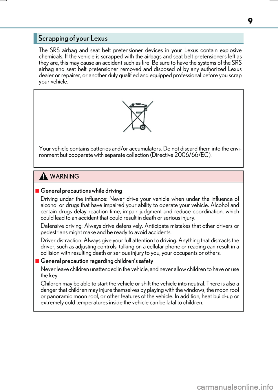 LEXUS RX200T 2017  Owners Manual 9
RX350/RX200t_EE_OM48F32E 
The SRS airbag and seat belt pretensioner  devices in your Lexus contain explosive chemicals. If the vehicle is scrapped with the airbags and seat belt pretensioners left a