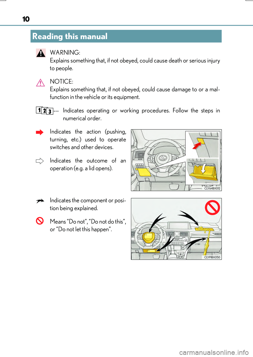 LEXUS RX200T 2017  Owners Manual 10
RX350/RX200t_EE_OM48F32E
WARNING:  
Explains something that, if not obeyed, could cause death or serious injury 
to people. 
NOTICE:  
Explains something that, if not obeyed, could cause damage to 