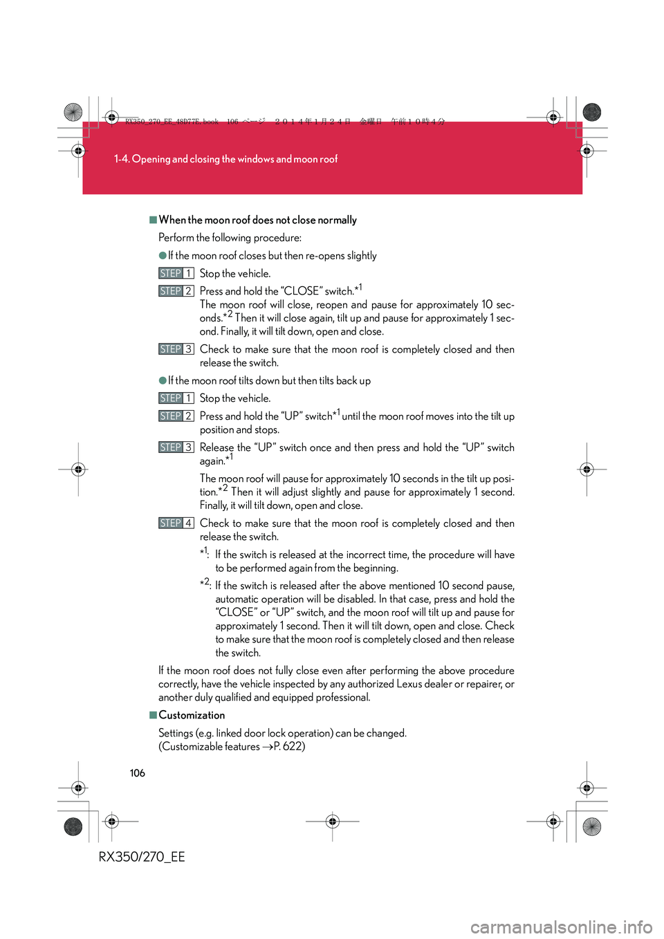 LEXUS RX270 2014 Owners Manual 106
1-4. Opening and closing the windows and moon roof
RX350/270_EE
■When the moon roof does not close normally
Perform the following procedure:
●If the moon roof closes but then re-opens slightly LEXUS RX270 2014 Owners Manual 106
1-4. Opening and closing the windows and moon roof
RX350/270_EE
■When the moon roof does not close normally
Perform the following procedure:
●If the moon roof closes but then re-opens slightly