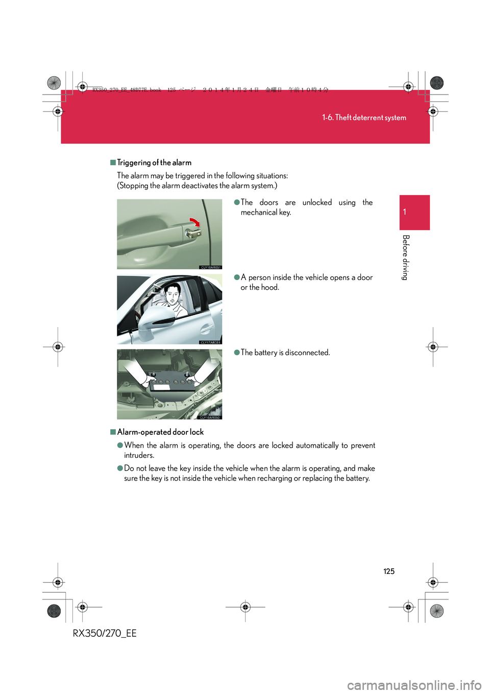 LEXUS RX270 2014 Owners Manual 125
1-6. Theft deterrent system
1
Before driving
RX350/270_EE
■Triggering of the alarm
The alarm may be triggered in the following situations:
(Stopping the alarm deactivates the alarm system.)
■ LEXUS RX270 2014 Owners Manual 125
1-6. Theft deterrent system
1
Before driving
RX350/270_EE
■Triggering of the alarm
The alarm may be triggered in the following situations:
(Stopping the alarm deactivates the alarm system.)
■