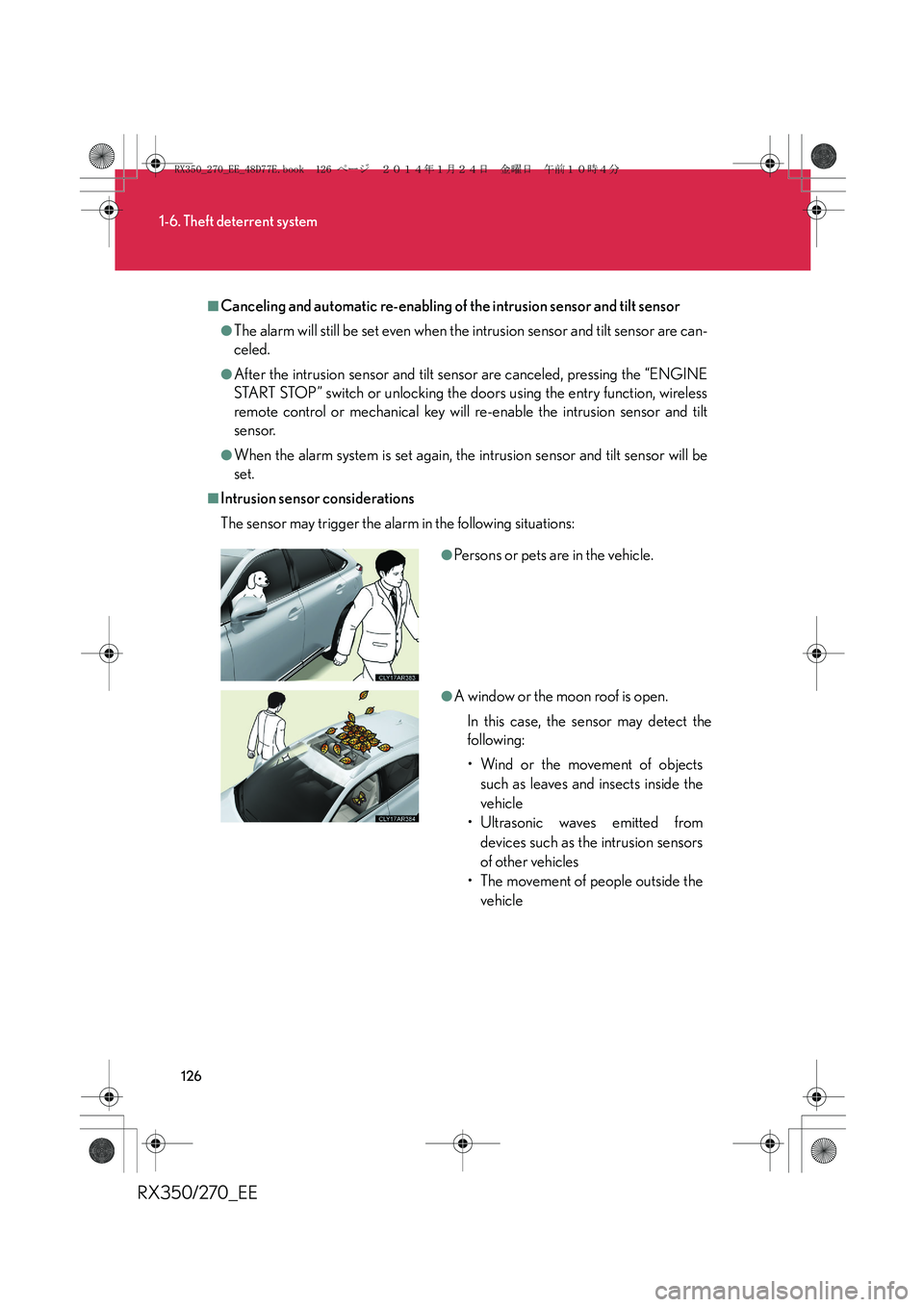 LEXUS RX270 2014 User Guide 126
1-6. Theft deterrent system
RX350/270_EE
■Canceling and automatic re-enabling of the intrusion sensor and tilt sensor
●The alarm will still be set even when the intrusion sensor and tilt senso LEXUS RX270 2014 User Guide 126
1-6. Theft deterrent system
RX350/270_EE
■Canceling and automatic re-enabling of the intrusion sensor and tilt sensor
●The alarm will still be set even when the intrusion sensor and tilt senso