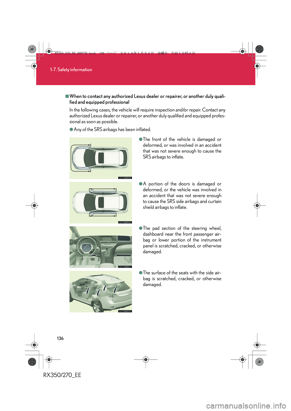 LEXUS RX270 2014 Owners Manual 136
1-7. Safety information
RX350/270_EE
■When to contact any authorized Lexus dealer or repairer, or another duly quali-
fied and equipped professional
In the following cases, the vehicle will requ LEXUS RX270 2014 Owners Manual 136
1-7. Safety information
RX350/270_EE
■When to contact any authorized Lexus dealer or repairer, or another duly quali-
fied and equipped professional
In the following cases, the vehicle will requ