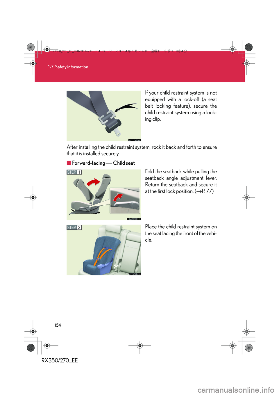 LEXUS RX270 2014 Owners Manual 154
1-7. Safety information
RX350/270_EEIf your child restraint system is not
equipped with a lock-off (a seat
belt locking feature), secure the
child restraint system using a lock-
ing clip.
After in LEXUS RX270 2014 Owners Manual 154
1-7. Safety information
RX350/270_EEIf your child restraint system is not
equipped with a lock-off (a seat
belt locking feature), secure the
child restraint system using a lock-
ing clip.
After in