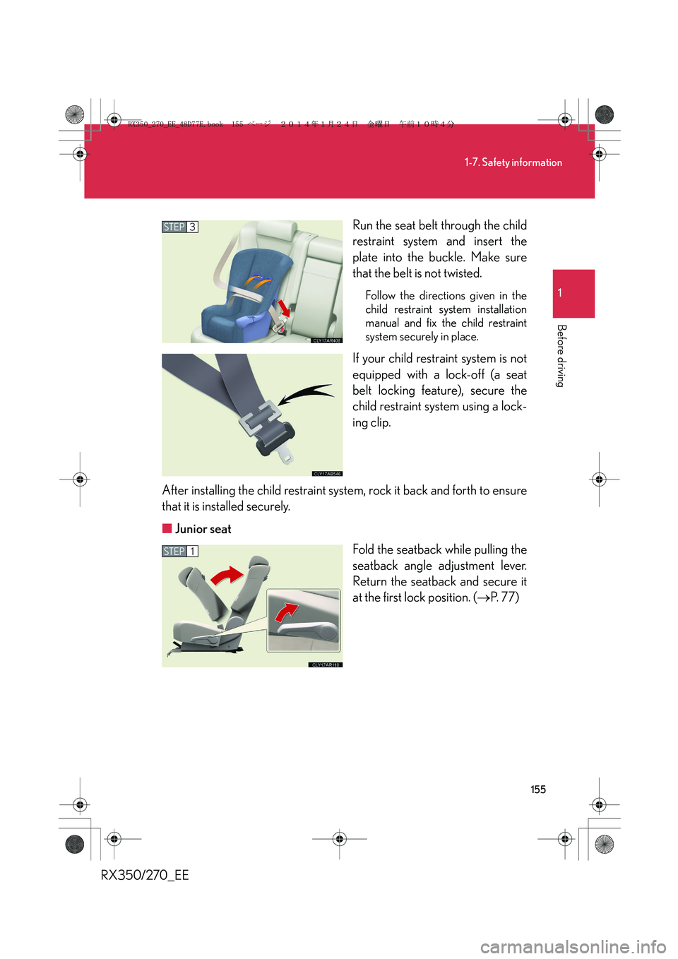 LEXUS RX270 2014 Owners Manual 155
1-7. Safety information
1
Before driving
RX350/270_EERun the seat belt through the child
restraint system and insert the
plate into the buckle. Make sure
that the belt is not twisted.
Follow the d LEXUS RX270 2014 Owners Manual 155
1-7. Safety information
1
Before driving
RX350/270_EERun the seat belt through the child
restraint system and insert the
plate into the buckle. Make sure
that the belt is not twisted.
Follow the d