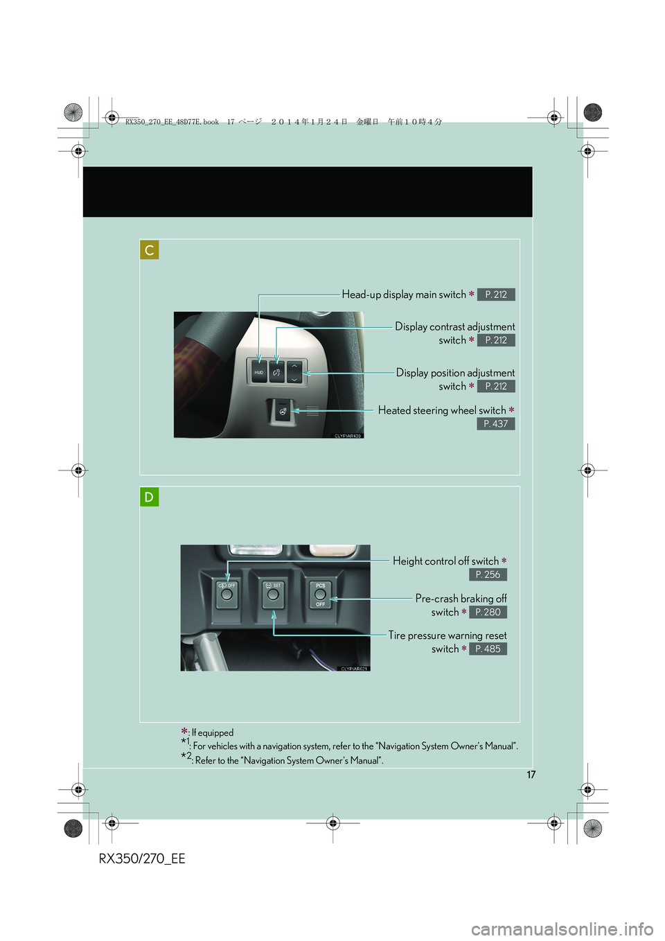LEXUS RX270 2014  Owners Manual RX350/270_EE
17
C
Head-up display main switch ∗ P. 212
Display position adjustment
switch 
∗ P. 212
Display contrast adjustment
switch 
∗ P. 212
Heated steering wheel switch ∗
P. 437
D
Height 