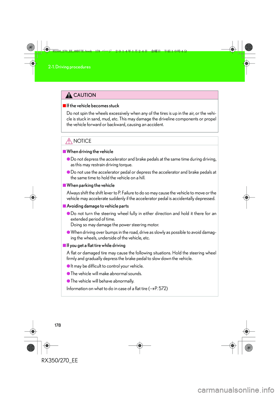 LEXUS RX270 2014 Owners Manual 178
2-1. Driving procedures
RX350/270_EE
CAUTION
■If the vehicle becomes stuck
Do not spin the wheels excessively when any of the tires is up in the air, or the vehi-
cle is stuck in sand, mud, etc. LEXUS RX270 2014 Owners Manual 178
2-1. Driving procedures
RX350/270_EE
CAUTION
■If the vehicle becomes stuck
Do not spin the wheels excessively when any of the tires is up in the air, or the vehi-
cle is stuck in sand, mud, etc.