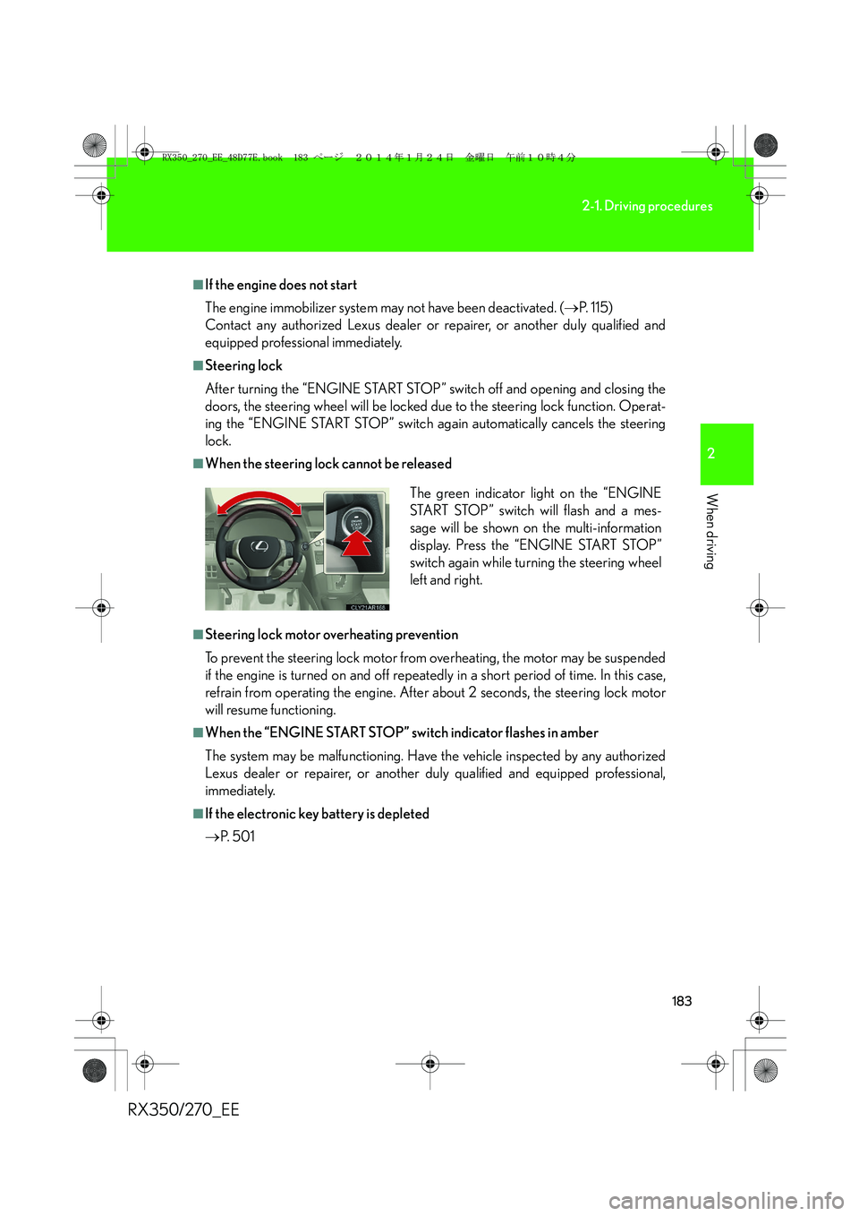 LEXUS RX270 2014 Owners Manual 183
2-1. Driving procedures
2
When driving
RX350/270_EE
■If the engine does not start
The engine immobilizer system may not have been deactivated. (→P. 1 1 5 )
Contact any authorized Lexus deal LEXUS RX270 2014 Owners Manual 183
2-1. Driving procedures
2
When driving
RX350/270_EE
■If the engine does not start
The engine immobilizer system may not have been deactivated. (→P. 1 1 5 )
Contact any authorized Lexus deal