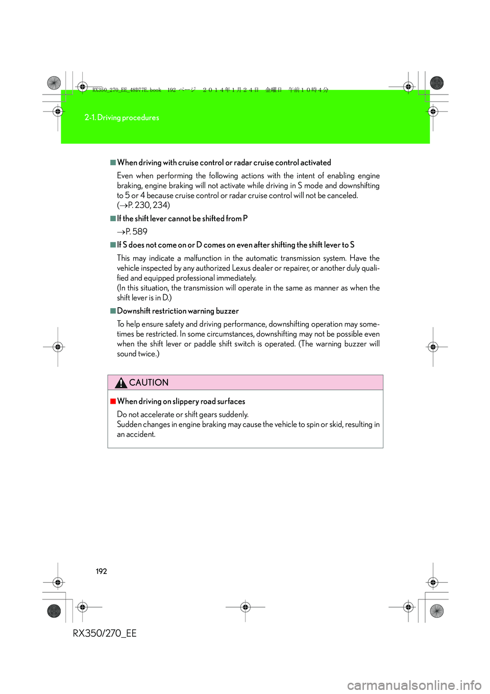 LEXUS RX270 2014 Owners Manual 192
2-1. Driving procedures
RX350/270_EE
■When driving with cruise control or radar cruise control activated
Even when performing the following actions with the intent of enabling engine
braking, en LEXUS RX270 2014 Owners Manual 192
2-1. Driving procedures
RX350/270_EE
■When driving with cruise control or radar cruise control activated
Even when performing the following actions with the intent of enabling engine
braking, en