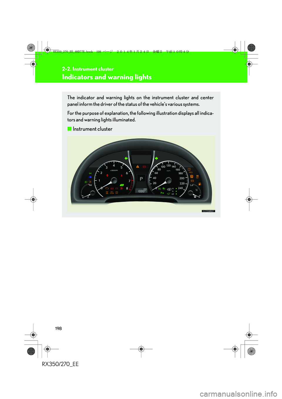 LEXUS RX270 2014 Owners Manual 198
2-2. Instrument cluster
RX350/270_EE
Indicators and warning lights
The indicator and warning lights on the instrument cluster and center
panel inform the driver of the status of the vehicle’s va LEXUS RX270 2014 Owners Manual 198
2-2. Instrument cluster
RX350/270_EE
Indicators and warning lights
The indicator and warning lights on the instrument cluster and center
panel inform the driver of the status of the vehicle’s va