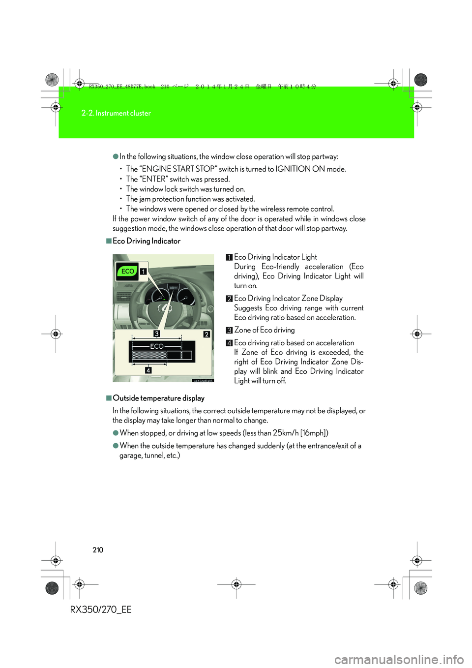 LEXUS RX270 2014 Owners Manual 210
2-2. Instrument cluster
RX350/270_EE
●In the following situations, the window close operation will stop partway:
• The “ENGINE START STOP” switch is turned to IGNITION ON mode.
• The “ LEXUS RX270 2014 Owners Manual 210
2-2. Instrument cluster
RX350/270_EE
●In the following situations, the window close operation will stop partway:
• The “ENGINE START STOP” switch is turned to IGNITION ON mode.
• The “