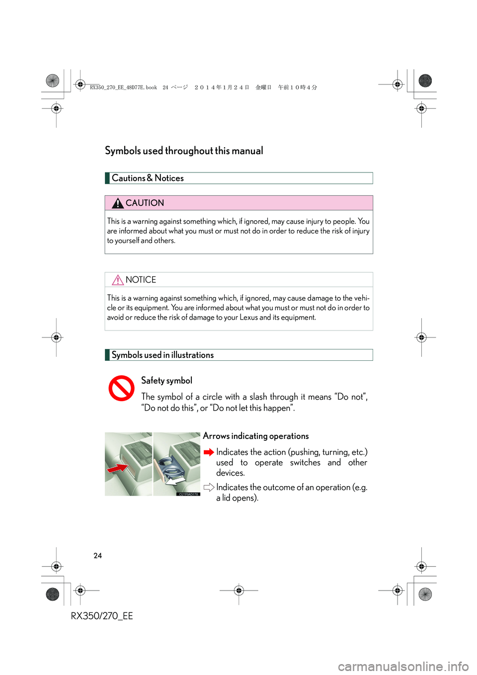 LEXUS RX270 2014 Owners Manual RX350/270_EE
24
Symbols used throughout this manual
Cautions & Notices 
Symbols used in illustrations
CAUTION
This is a warning against something which, if ignored, may cause injury to people. You
are