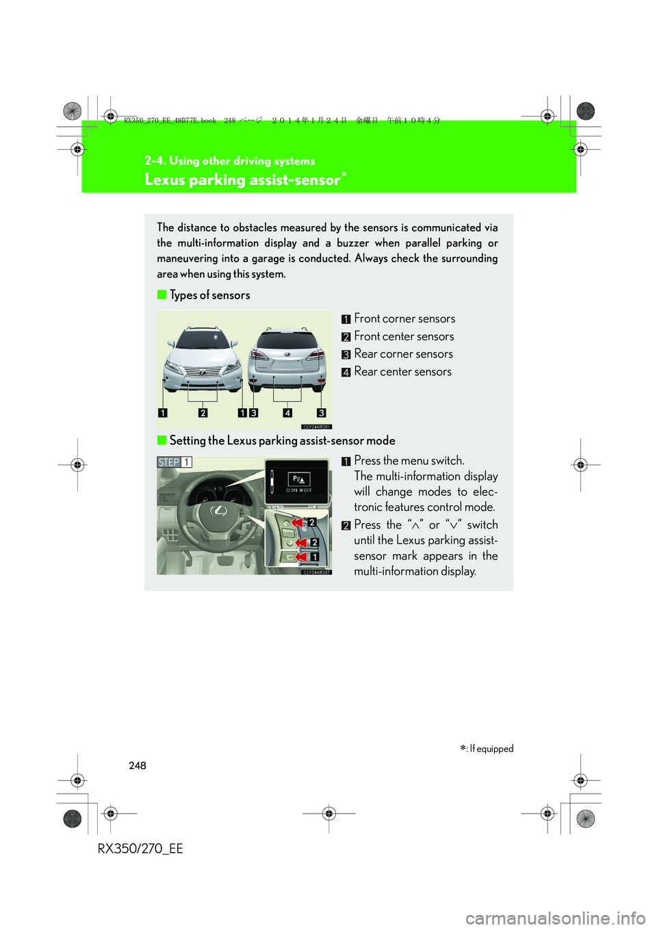LEXUS RX270 2014 Owners Guide 248
2-4. Using other driving systems
RX350/270_EE
Lexus parking assist-sensor∗
The distance to obstacles measured by the sensors is communicated via
the multi-information display and a buzzer when p LEXUS RX270 2014 Owners Guide 248
2-4. Using other driving systems
RX350/270_EE
Lexus parking assist-sensor∗
The distance to obstacles measured by the sensors is communicated via
the multi-information display and a buzzer when p