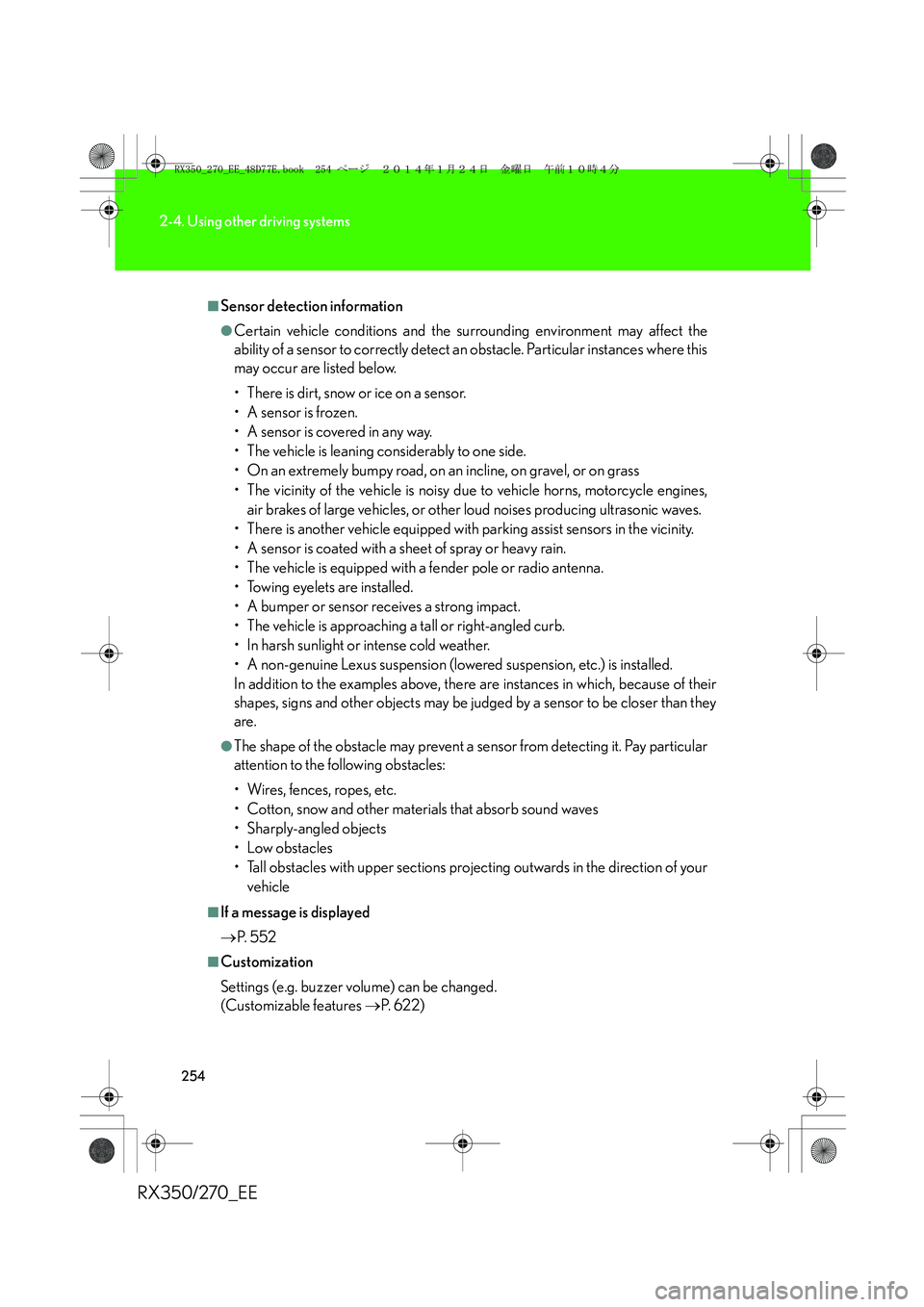 LEXUS RX270 2014 Owners Guide 254
2-4. Using other driving systems
RX350/270_EE
■Sensor detection information
●Certain vehicle conditions and the surrounding environment may affect the
ability of a sensor to correctly detect a LEXUS RX270 2014 Owners Guide 254
2-4. Using other driving systems
RX350/270_EE
■Sensor detection information
●Certain vehicle conditions and the surrounding environment may affect the
ability of a sensor to correctly detect a