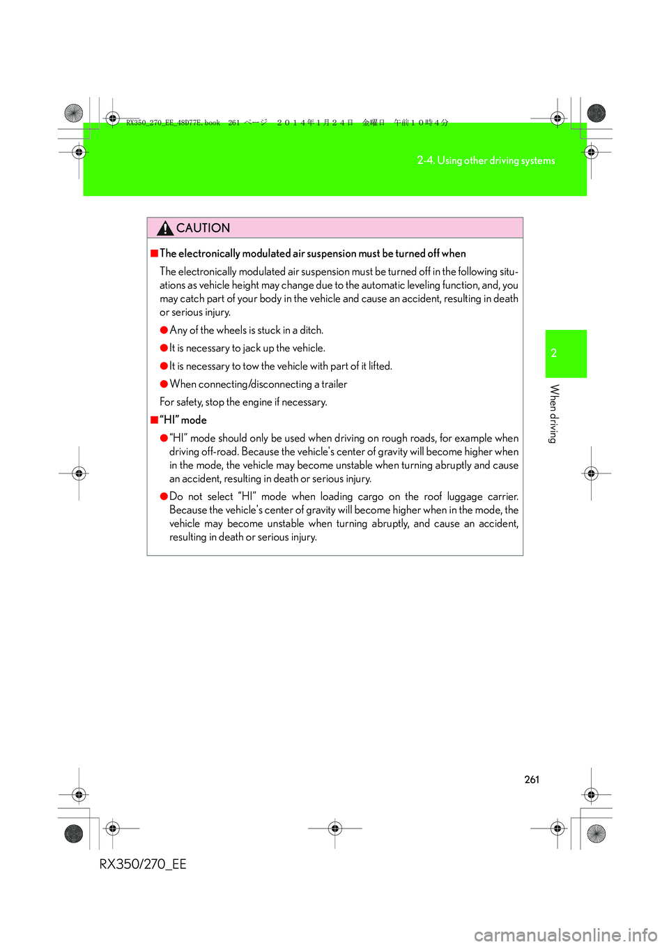 LEXUS RX270 2014 Owners Manual 261
2-4. Using other driving systems
2
When driving
RX350/270_EE
CAUTION
■The electronically modulated air suspension must be turned off when
The electronically modulated air suspension must be turn LEXUS RX270 2014 Owners Manual 261
2-4. Using other driving systems
2
When driving
RX350/270_EE
CAUTION
■The electronically modulated air suspension must be turned off when
The electronically modulated air suspension must be turn