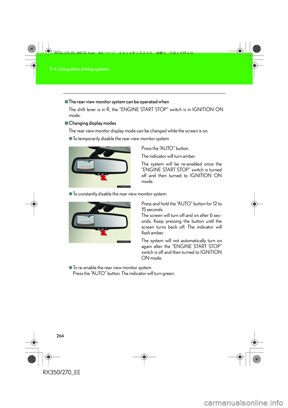LEXUS RX270 2014 Owners Manual 264
2-4. Using other driving systems
RX350/270_EE
■The rear view monitor system can be operated when
The shift lever is in R, the “ENGINE START STOP” switch is in IGNITION ON
mode.
■Changing d LEXUS RX270 2014 Owners Manual 264
2-4. Using other driving systems
RX350/270_EE
■The rear view monitor system can be operated when
The shift lever is in R, the “ENGINE START STOP” switch is in IGNITION ON
mode.
■Changing d