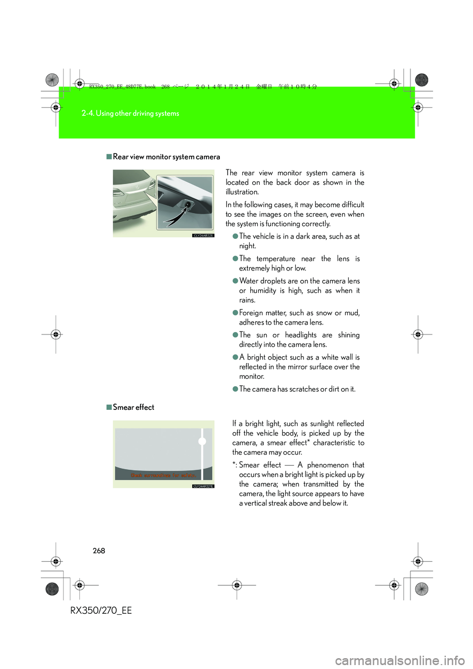 LEXUS RX270 2014 Owners Manual 268
2-4. Using other driving systems
RX350/270_EE
■Rear view monitor system camera
■Smear effectThe rear view monitor system camera is
located on the back door as shown in the
illustration.
In the LEXUS RX270 2014 Owners Manual 268
2-4. Using other driving systems
RX350/270_EE
■Rear view monitor system camera
■Smear effectThe rear view monitor system camera is
located on the back door as shown in the
illustration.
In the