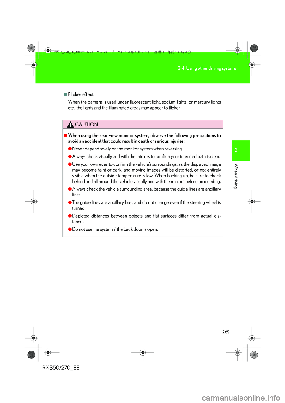 LEXUS RX270 2014 Owners Manual 269
2-4. Using other driving systems
2
When driving
RX350/270_EE
■Flicker effect
When the camera is used under fluorescent light, sodium lights, or mercury lights
etc., the lights and the illuminate LEXUS RX270 2014 Owners Manual 269
2-4. Using other driving systems
2
When driving
RX350/270_EE
■Flicker effect
When the camera is used under fluorescent light, sodium lights, or mercury lights
etc., the lights and the illuminate