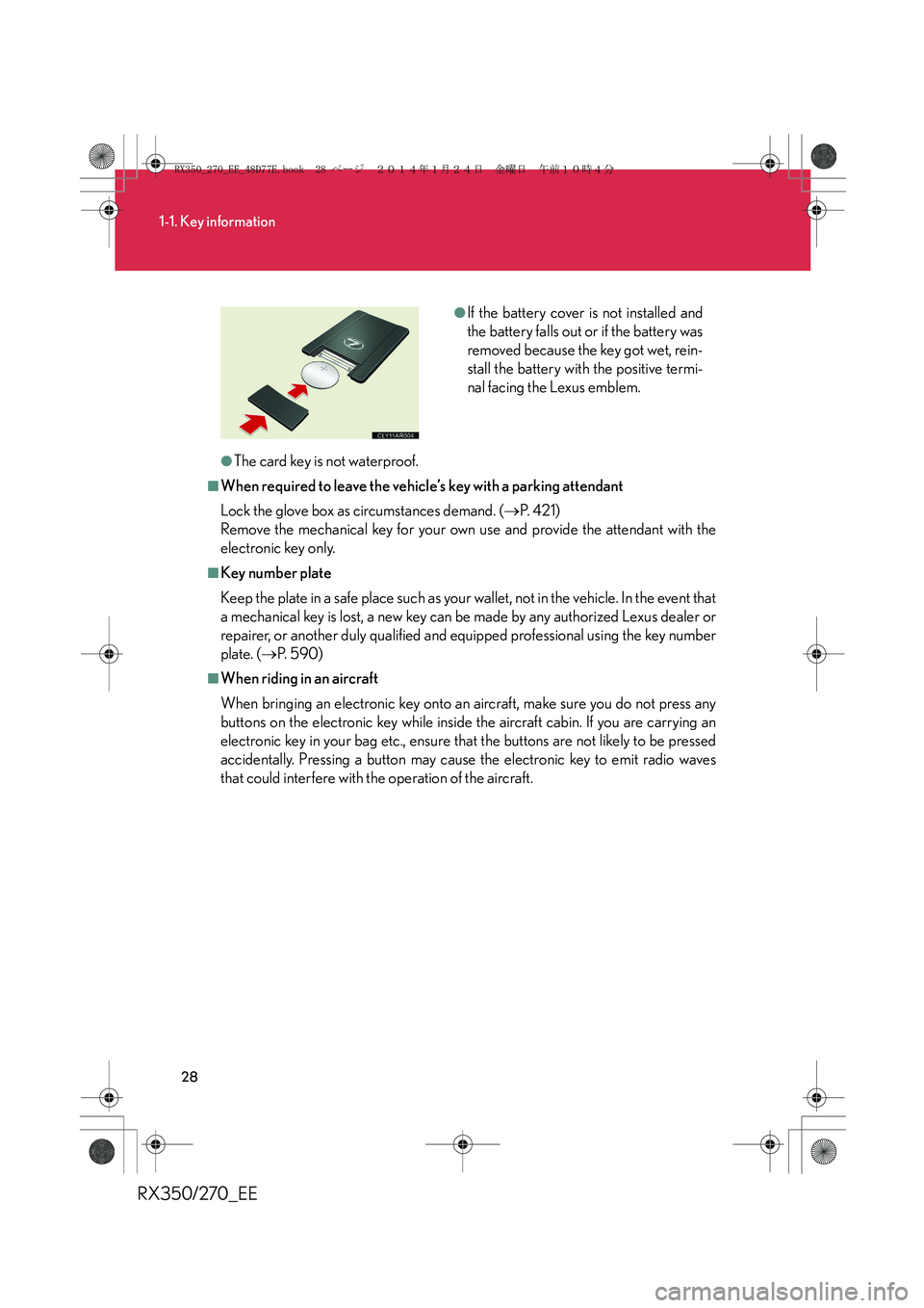 LEXUS RX270 2014 Owners Manual 28
1-1. Key information
RX350/270_EE
●The card key is not waterproof.
■When required to leave the vehicle’s key with a parking attendant
Lock the glove box as circumstances demand. (→P.  4 2 1