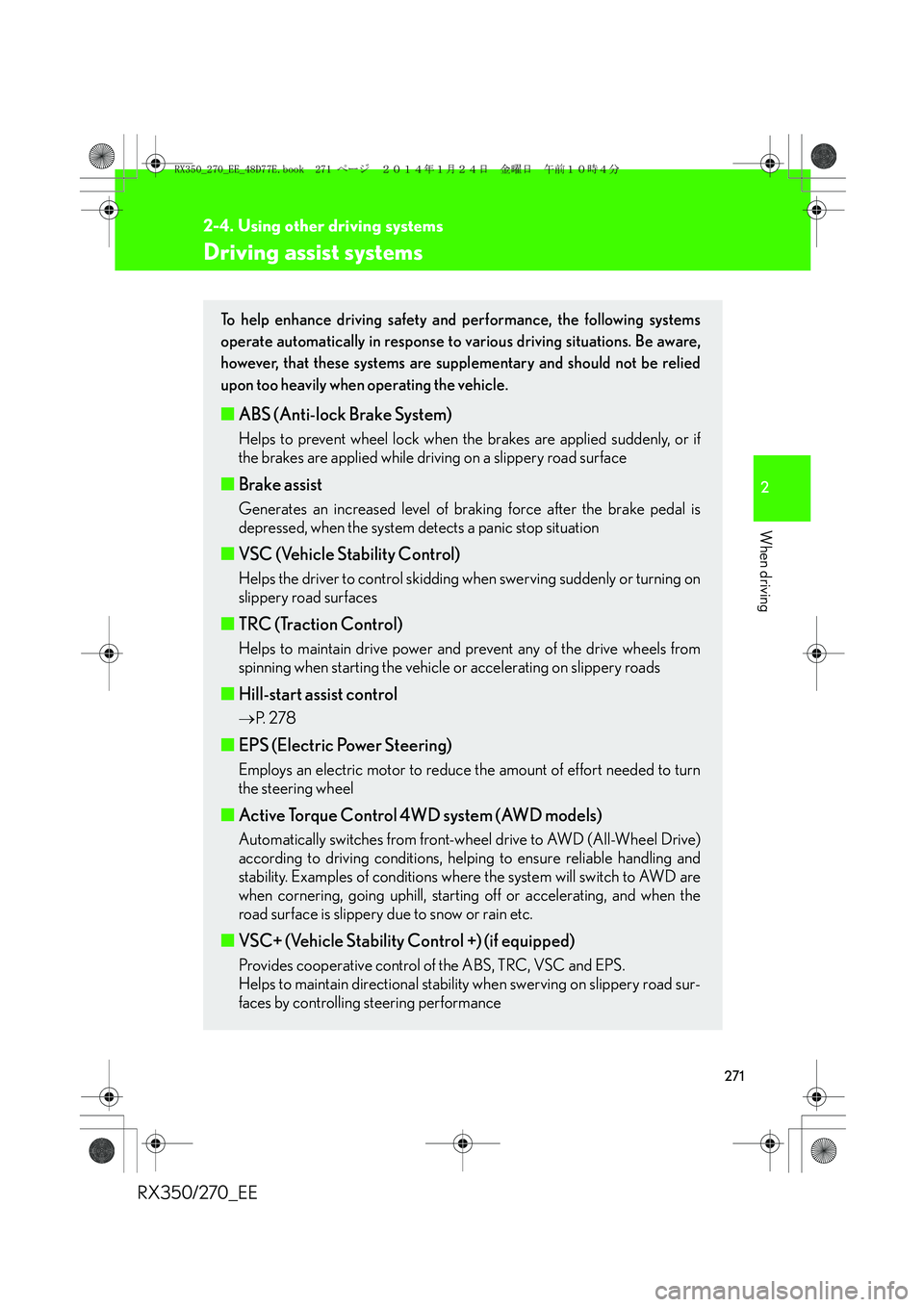 LEXUS RX270 2014 Owners Manual 271
2-4. Using other driving systems
2
When driving
RX350/270_EE
Driving assist systems
To help enhance driving safety and performance, the following systems
operate automatically in response to vario LEXUS RX270 2014 Owners Manual 271
2-4. Using other driving systems
2
When driving
RX350/270_EE
Driving assist systems
To help enhance driving safety and performance, the following systems
operate automatically in response to vario