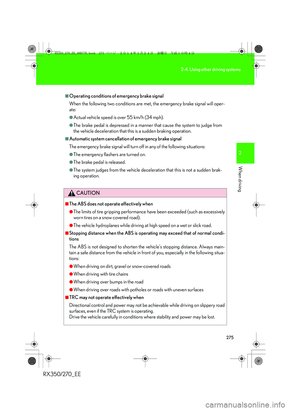 LEXUS RX270 2014 Owners Manual 275
2-4. Using other driving systems
2
When driving
RX350/270_EE
■Operating conditions of emergency brake signal
When the following two conditions are met, the emergency brake signal will oper-
ate: LEXUS RX270 2014 Owners Manual 275
2-4. Using other driving systems
2
When driving
RX350/270_EE
■Operating conditions of emergency brake signal
When the following two conditions are met, the emergency brake signal will oper-
ate: