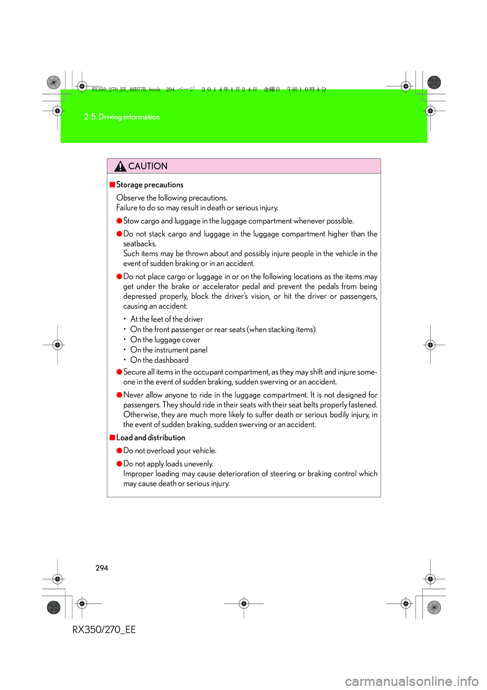 LEXUS RX270 2014  Owners Manual 294
2-5. Driving information
RX350/270_EE
CAUTION
■Storage precautions
Observe the following precautions. 
Failure to do so may result in death or serious injury.
●Stow cargo and luggage in the lu