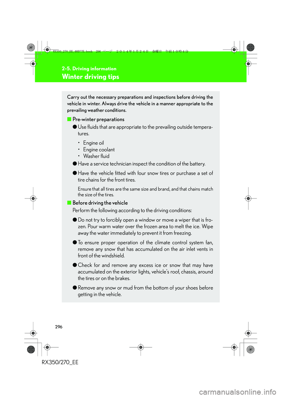 LEXUS RX270 2014 Owners Manual 296
2-5. Driving information
RX350/270_EE
Winter driving tips
Carry out the necessary preparations and inspections before driving the
vehicle in winter. Always drive the vehicle in a manner appropriat LEXUS RX270 2014 Owners Manual 296
2-5. Driving information
RX350/270_EE
Winter driving tips
Carry out the necessary preparations and inspections before driving the
vehicle in winter. Always drive the vehicle in a manner appropriat
