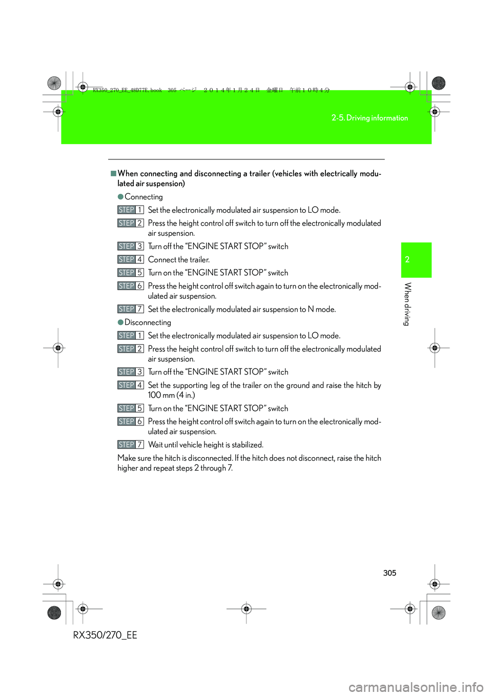 LEXUS RX270 2014 Owners Manual 305
2-5. Driving information
2
When driving
RX350/270_EE
■When connecting and disconnecting a trailer (vehicles with electrically modu-
lated air suspension)
●Connecting
Set the electronically mod LEXUS RX270 2014 Owners Manual 305
2-5. Driving information
2
When driving
RX350/270_EE
■When connecting and disconnecting a trailer (vehicles with electrically modu-
lated air suspension)
●Connecting
Set the electronically mod
