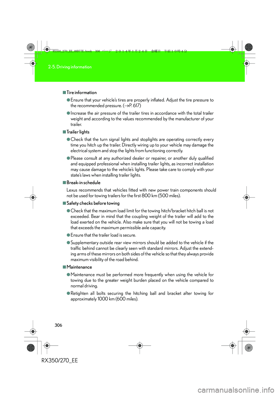 LEXUS RX270 2014 Owners Manual 306
2-5. Driving information
RX350/270_EE
■Tire info rmat ion
●Ensure that your vehicle’s tires are properly inflated. Adjust the tire pressure to
the recommended pressure. (→P. 6 1 7 )
●In LEXUS RX270 2014 Owners Manual 306
2-5. Driving information
RX350/270_EE
■Tire info rmat ion
●Ensure that your vehicle’s tires are properly inflated. Adjust the tire pressure to
the recommended pressure. (→P. 6 1 7 )
●In