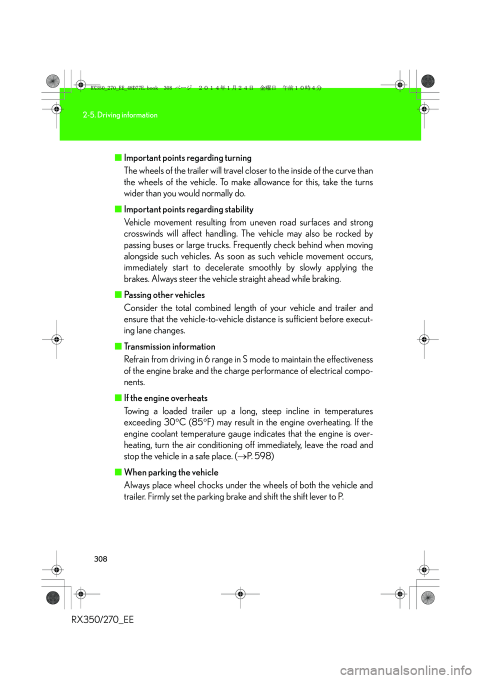 LEXUS RX270 2014 Owners Manual 308
2-5. Driving information
RX350/270_EE■Important points regarding turning
The wheels of the trailer will travel closer to the inside of the curve than
the wheels of the vehicle. To make allowance LEXUS RX270 2014 Owners Manual 308
2-5. Driving information
RX350/270_EE■Important points regarding turning
The wheels of the trailer will travel closer to the inside of the curve than
the wheels of the vehicle. To make allowance
