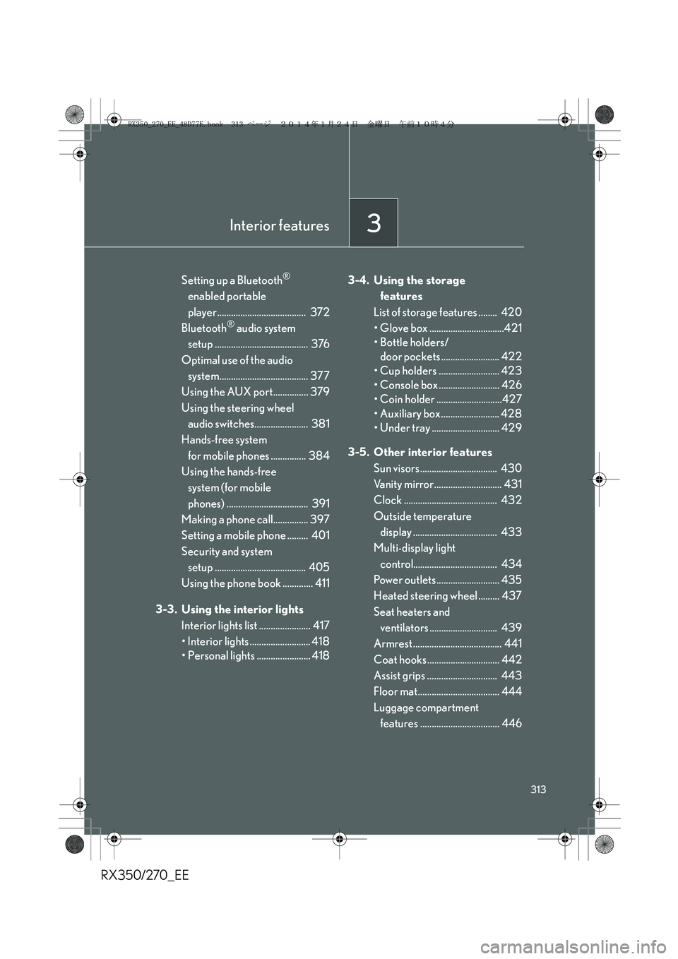 LEXUS RX270 2014 Owners Manual 3Interior features
313
RX350/270_EE
Setting up a Bluetooth®
enabled portable
player...................................... 372
Bluetooth
® audio system
setup ..................................... LEXUS RX270 2014 Owners Manual 3Interior features
313
RX350/270_EE
Setting up a Bluetooth®
enabled portable
player...................................... 372
Bluetooth
® audio system
setup .....................................