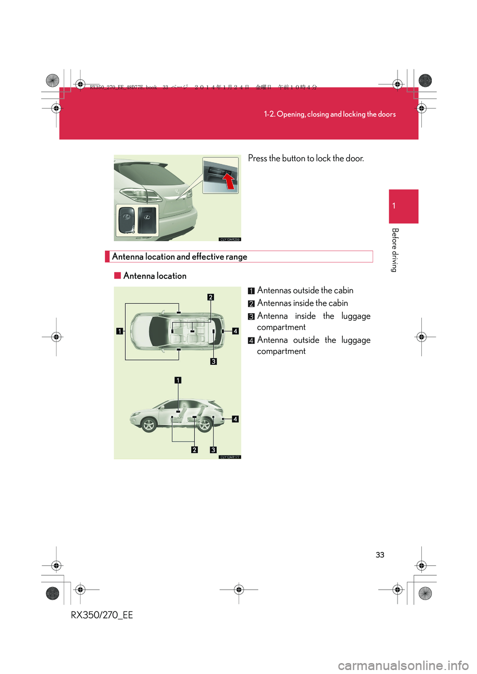 LEXUS RX270 2014 Owners Guide 33
1-2. Opening, closing and locking the doors
1
Before driving
RX350/270_EEPress the button to lock the door.
Antenna location and effective range
■Antenna location
Antennas outside the cabin
Anten