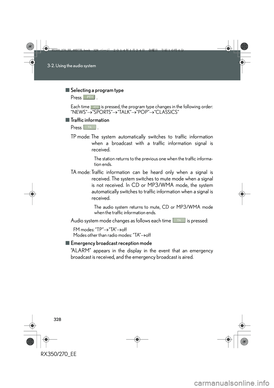 LEXUS RX270 2014 Owners Manual 328
3-2. Using the audio system
RX350/270_EE■Selecting a program type
Press .
Each time is pressed, the program type changes in the following order:
“NEWS”→“SPORTS”→“TALK”→“POP LEXUS RX270 2014 Owners Manual 328
3-2. Using the audio system
RX350/270_EE■Selecting a program type
Press .
Each time is pressed, the program type changes in the following order:
“NEWS”→“SPORTS”→“TALK”→“POP
