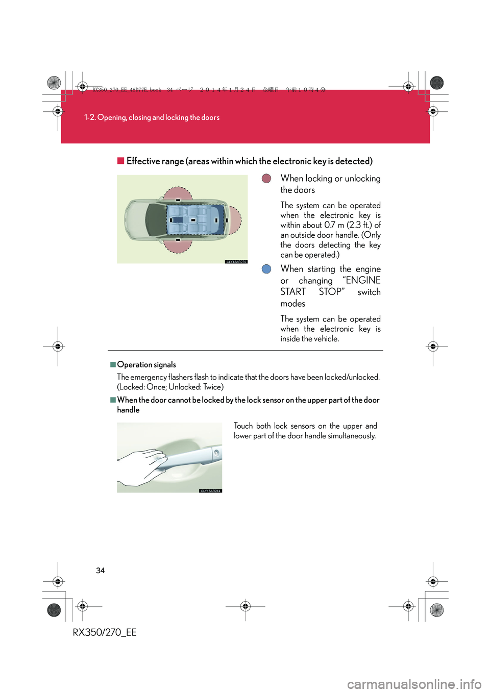 LEXUS RX270 2014 Owners Manual 34
1-2. Opening, closing and locking the doors
RX350/270_EE■Effective range (areas within which the electronic key is detected)
When locking or unlocking
the doors
The system can be operated
when th LEXUS RX270 2014 Owners Manual 34
1-2. Opening, closing and locking the doors
RX350/270_EE■Effective range (areas within which the electronic key is detected)
When locking or unlocking
the doors
The system can be operated
when th