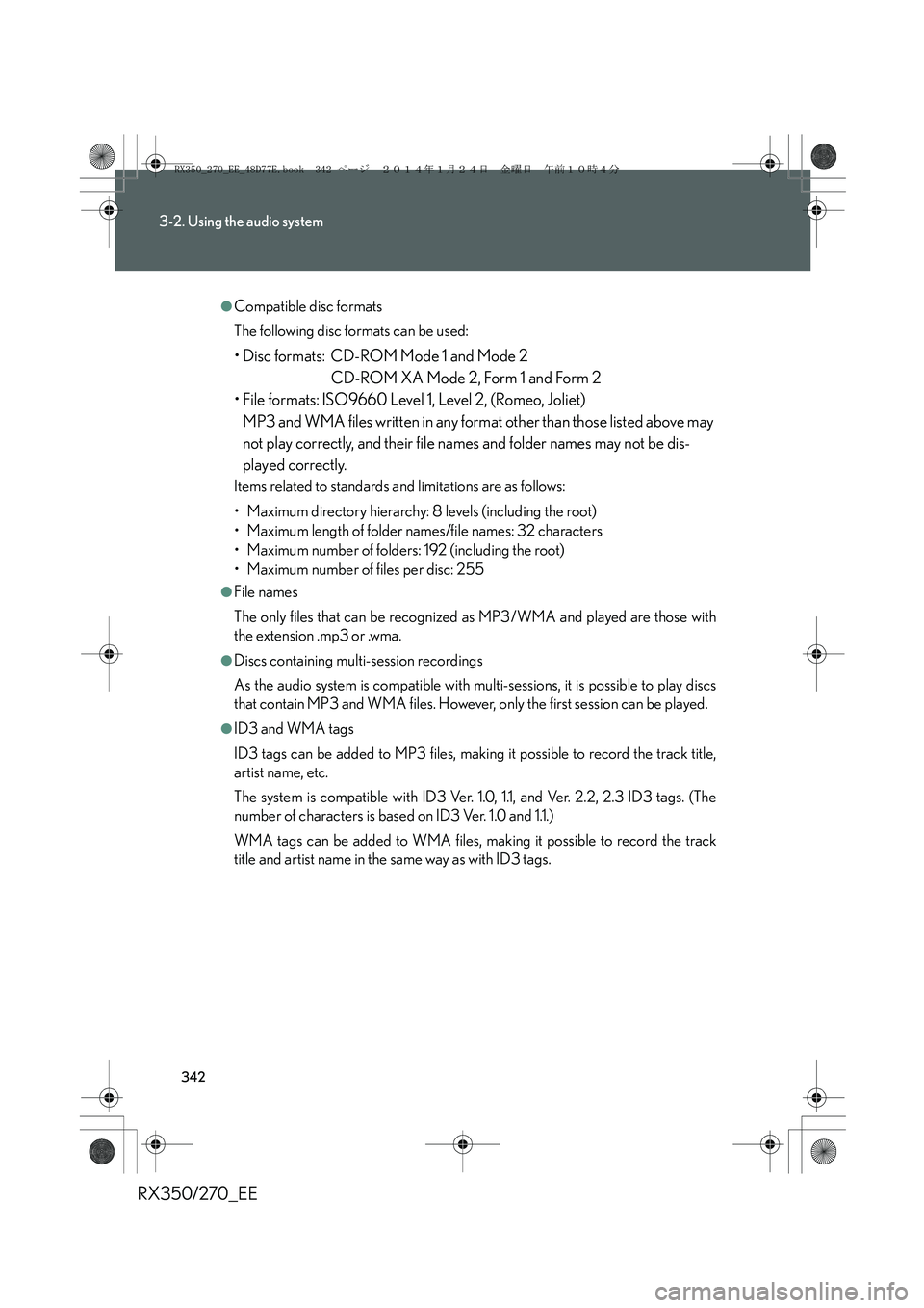LEXUS RX270 2014 Owners Manual 342
3-2. Using the audio system
RX350/270_EE
●Compatible disc formats
The following disc formats can be used:
• Disc formats: CD-ROM Mode 1 and Mode 2
CD-ROM XA Mode 2, Form 1 and Form 2
• File LEXUS RX270 2014 Owners Manual 342
3-2. Using the audio system
RX350/270_EE
●Compatible disc formats
The following disc formats can be used:
• Disc formats: CD-ROM Mode 1 and Mode 2
CD-ROM XA Mode 2, Form 1 and Form 2
• File