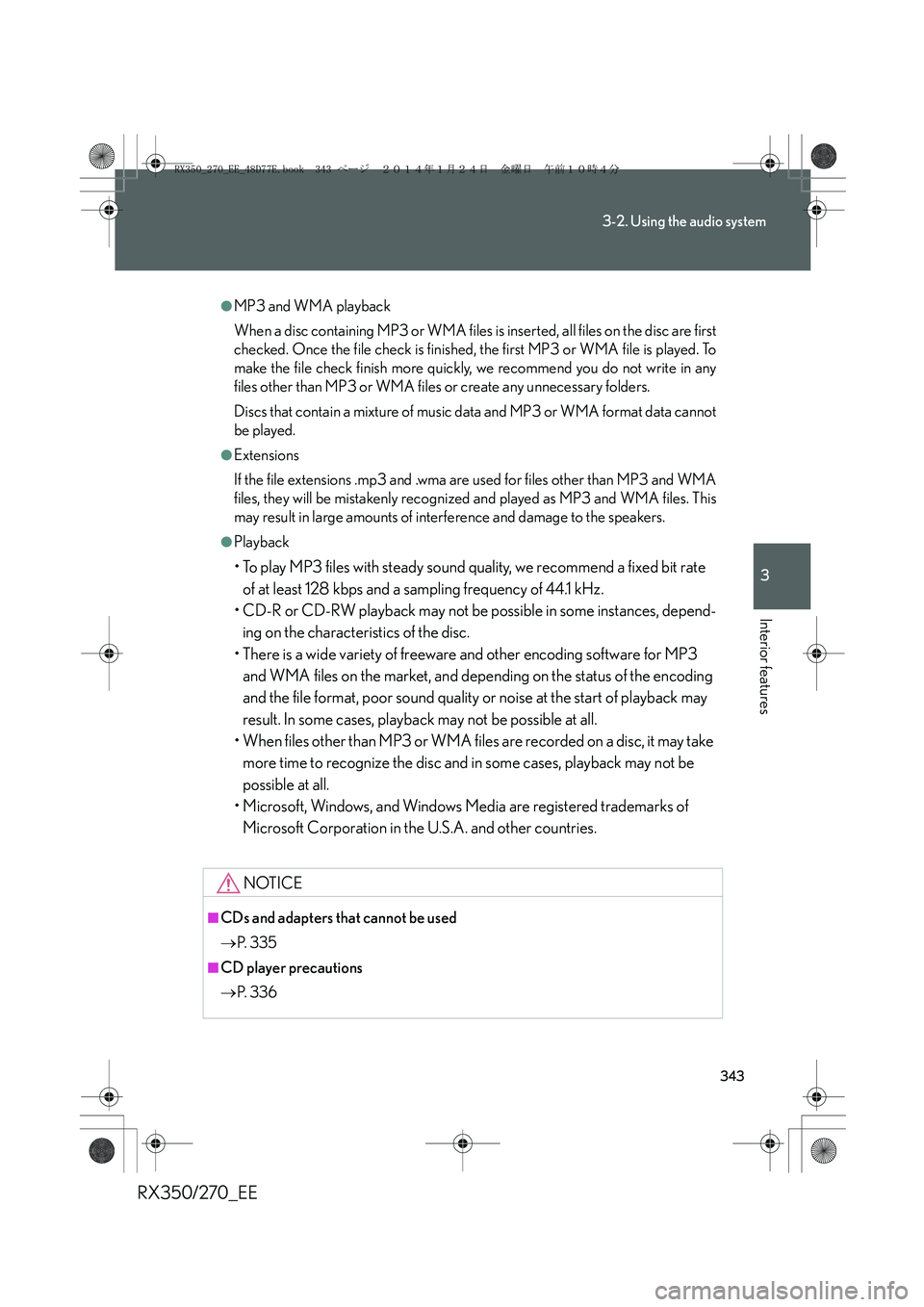 LEXUS RX270 2014 Owners Manual 343
3-2. Using the audio system
3
Interior features
RX350/270_EE
●MP3 and WMA playback
When a disc containing MP3 or WMA files is inserted, all files on the disc are first
checked. Once the file che LEXUS RX270 2014 Owners Manual 343
3-2. Using the audio system
3
Interior features
RX350/270_EE
●MP3 and WMA playback
When a disc containing MP3 or WMA files is inserted, all files on the disc are first
checked. Once the file che