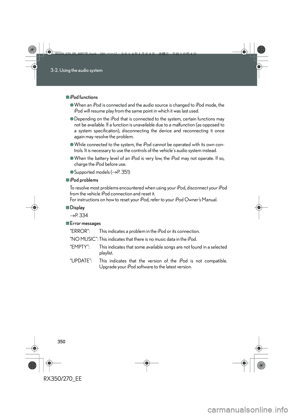 LEXUS RX270 2014 Owners Manual 350
3-2. Using the audio system
RX350/270_EE
■iPod functions
●When an iPod is connected and the audio source is changed to iPod mode, the
iPod will resume play from the same point in which it was LEXUS RX270 2014 Owners Manual 350
3-2. Using the audio system
RX350/270_EE
■iPod functions
●When an iPod is connected and the audio source is changed to iPod mode, the
iPod will resume play from the same point in which it was