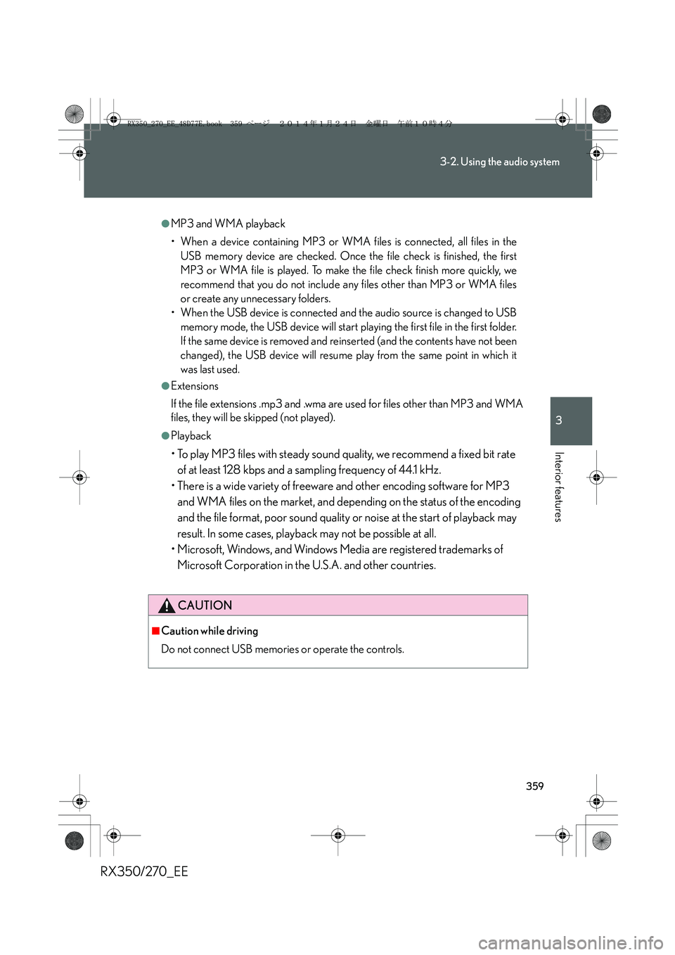 LEXUS RX270 2014 Owners Manual 359
3-2. Using the audio system
3
Interior features
RX350/270_EE
●MP3 and WMA playback
• When a device containing MP3 or WMA files is connected, all files in the
USB memory device are checked. Onc LEXUS RX270 2014 Owners Manual 359
3-2. Using the audio system
3
Interior features
RX350/270_EE
●MP3 and WMA playback
• When a device containing MP3 or WMA files is connected, all files in the
USB memory device are checked. Onc