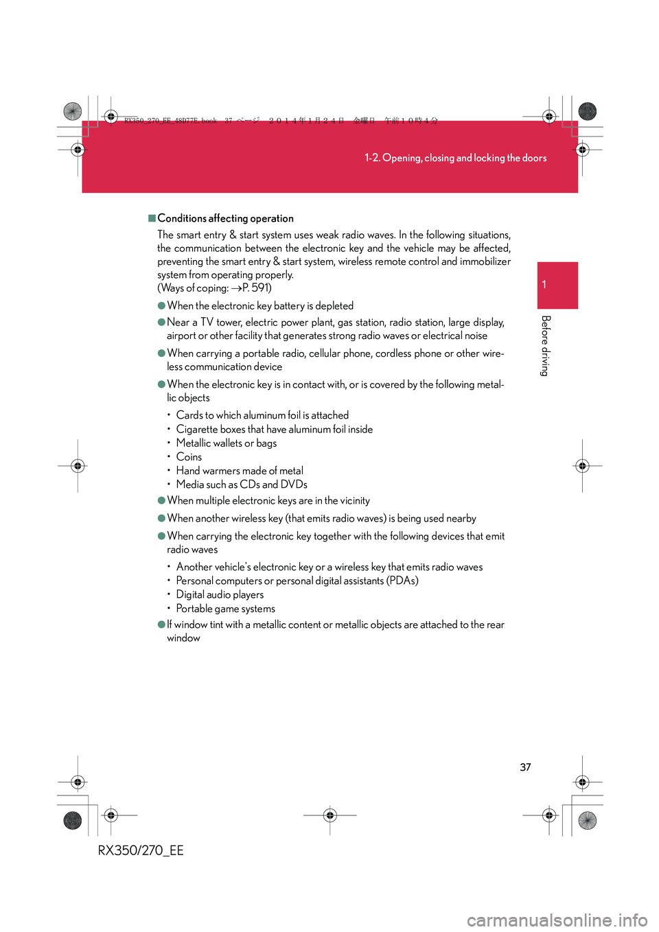 LEXUS RX270 2014 Owners Manual 37
1-2. Opening, closing and locking the doors
1
Before driving
RX350/270_EE
■Conditions affecting operation
The smart entry & start system uses weak radio waves. In the following situations,
the co LEXUS RX270 2014 Owners Manual 37
1-2. Opening, closing and locking the doors
1
Before driving
RX350/270_EE
■Conditions affecting operation
The smart entry & start system uses weak radio waves. In the following situations,
the co