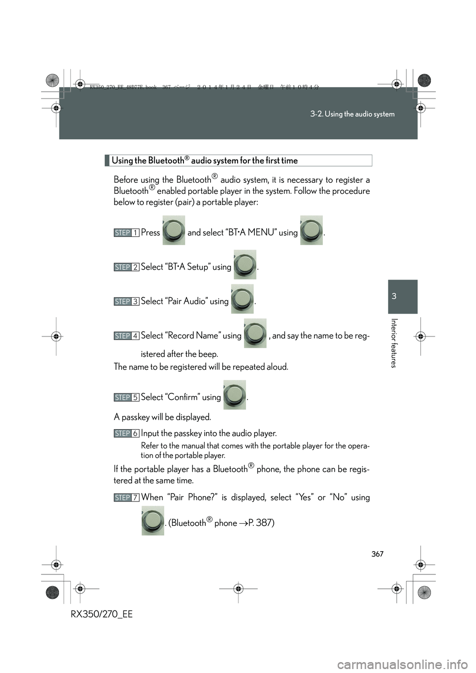 LEXUS RX270 2014 Owners Manual 367
3-2. Using the audio system
3
Interior features
RX350/270_EE
Using the Bluetooth® audio system for the first time
Before using the Bluetooth
® audio system, it is necessary to register a
Bluetoo LEXUS RX270 2014 Owners Manual 367
3-2. Using the audio system
3
Interior features
RX350/270_EE
Using the Bluetooth® audio system for the first time
Before using the Bluetooth
® audio system, it is necessary to register a
Bluetoo