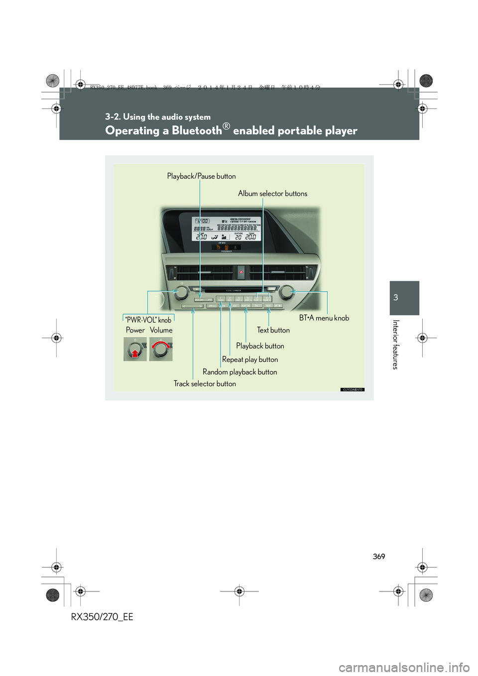 LEXUS RX270 2014  Owners Manual 369
3-2. Using the audio system
3
Interior features
RX350/270_EE
Operating a Bluetooth® enabled portable player
“PWR⋅VO L”  k no b
Po w e r Vo l u m eText button
Playback button
Repeat play but