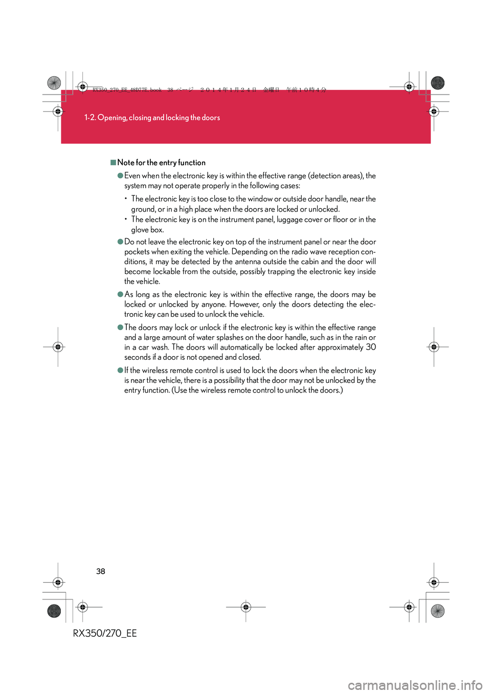 LEXUS RX270 2014 User Guide 38
1-2. Opening, closing and locking the doors
RX350/270_EE
■Note for the entry function
●Even when the electronic key is within the effective range (detection areas), the
system may not operate p LEXUS RX270 2014 User Guide 38
1-2. Opening, closing and locking the doors
RX350/270_EE
■Note for the entry function
●Even when the electronic key is within the effective range (detection areas), the
system may not operate p