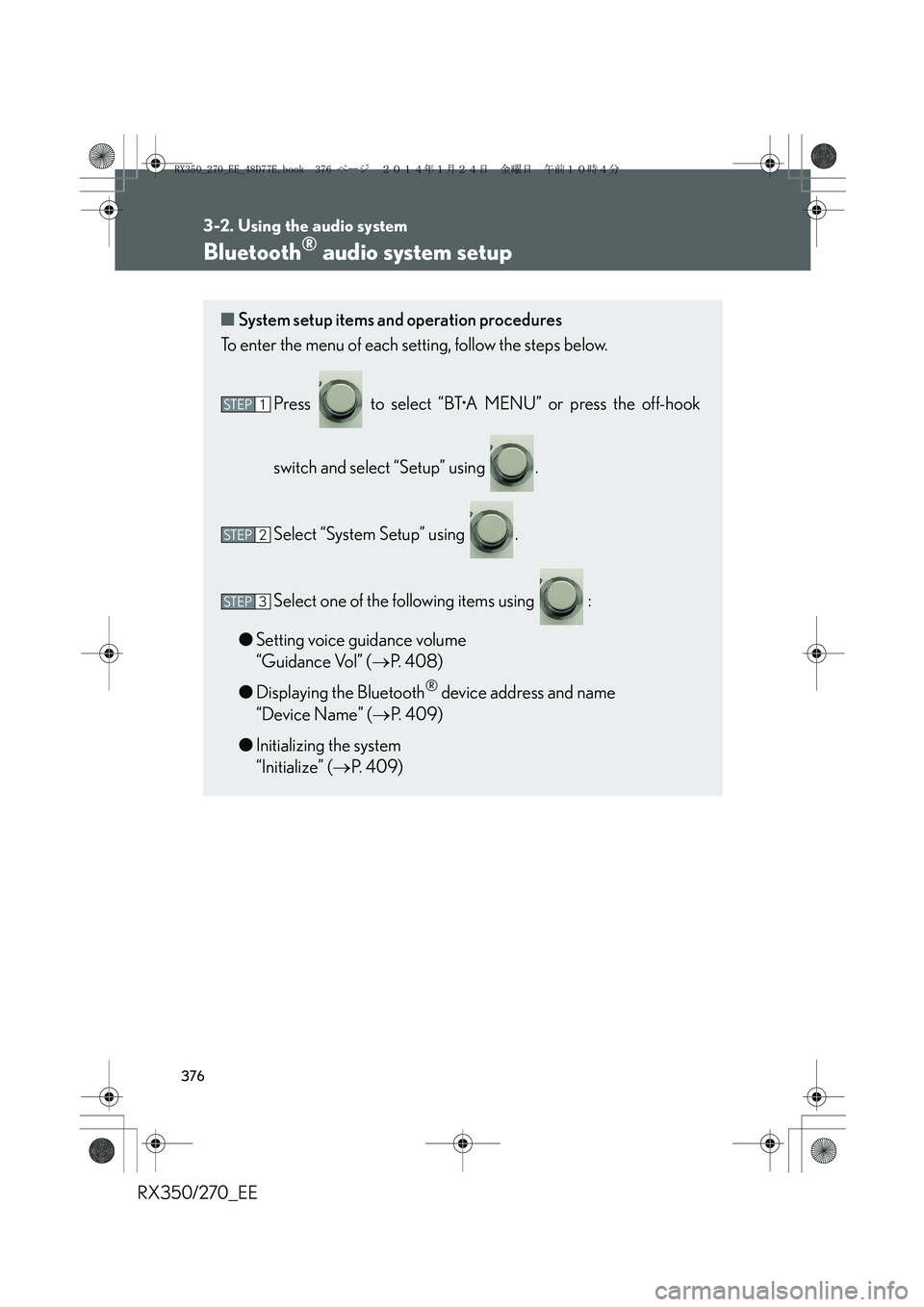 LEXUS RX270 2014  Owners Manual 376
3-2. Using the audio system
RX350/270_EE
Bluetooth® audio system setup
■System setup items and operation procedures
To enter the menu of each setting, follow the steps below.
Press   to select 